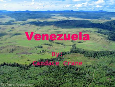 Venezuela By: Candace Crane.