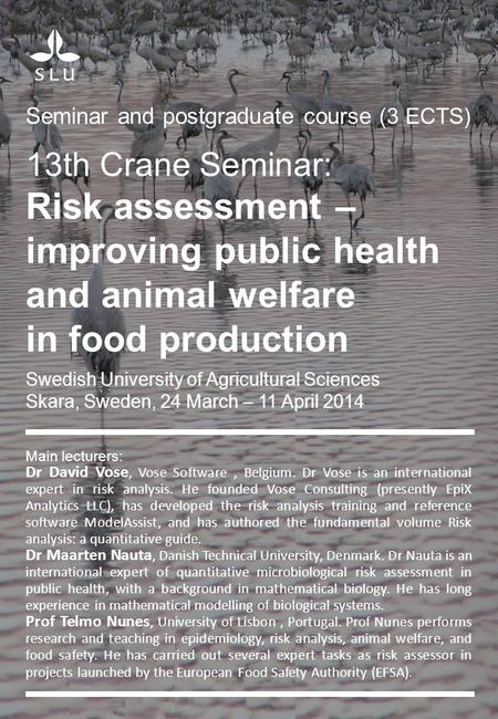 13th Crane Seminar: Risk assessment – improving public health and animal welfare in food production Seminar and postgraduate course (3 ECTS) Main lecturers: