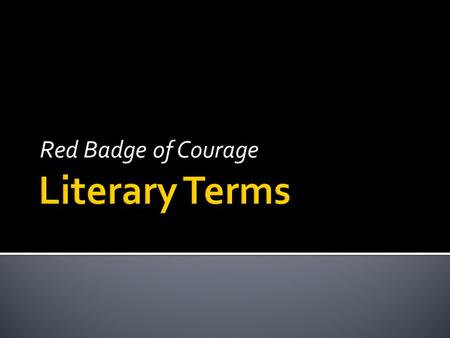 Red Badge of Courage.  Describing something by comparing it with something else  Any language that goes beyond the literal meaning of words in order.