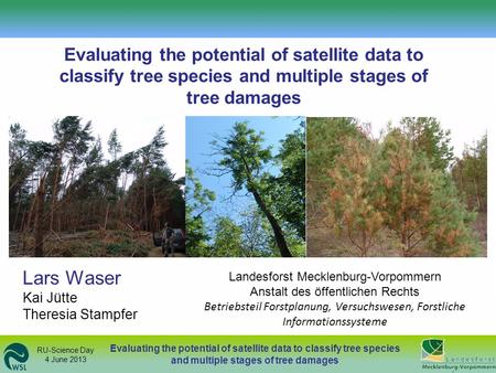 Evaluating the potential of satellite data to classify tree species and multiple stages of tree damages RU-Science Day 4 June 2013 Evaluating the potential.