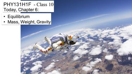 PHY131H1F - Class 10 Today, Chapter 6: Equilibrium