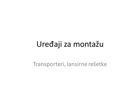 Ure đ aji za montažu Transporteri, lansirne rešetke.