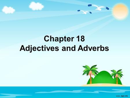 Adjectives and Adverbs