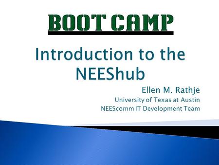 Ellen M. Rathje University of Texas at Austin NEEScomm IT Development Team.