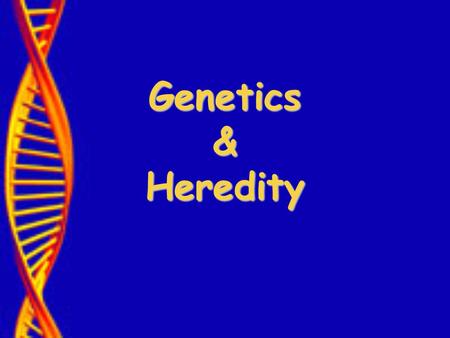 Genetics & Heredity.