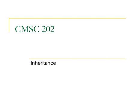 CMSC 202 Inheritance. Aug 6, 20072 Object Relationships An object can have another object as one of instance variables. The Person class had two Date.