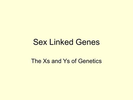 Sex Linked Genes The Xs and Ys of Genetics. Sex Linked Genes There are 23 pairs of chromosomes and one of those pairs are the sex chromosomes. There are.