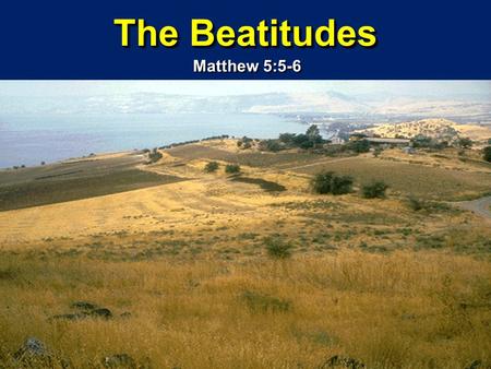 The Beatitudes Matthew 5:5-6.