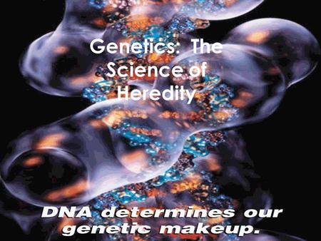 Genetics: The Science of Heredity