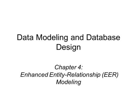 Chapter 4: Enhanced Entity-Relationship (EER) Modeling