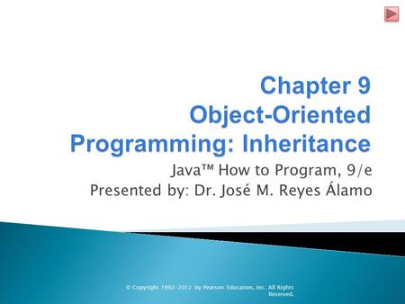 Java™ How to Program, 9/e Presented by: Dr. José M. Reyes Álamo © Copyright 1992-2012 by Pearson Education, Inc. All Rights Reserved.