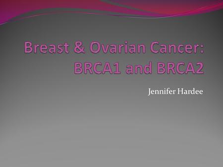 Breast & Ovarian Cancer: BRCA1 and BRCA2