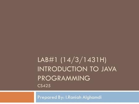 Lab#1 (14/3/1431h) Introduction To java programming cs425