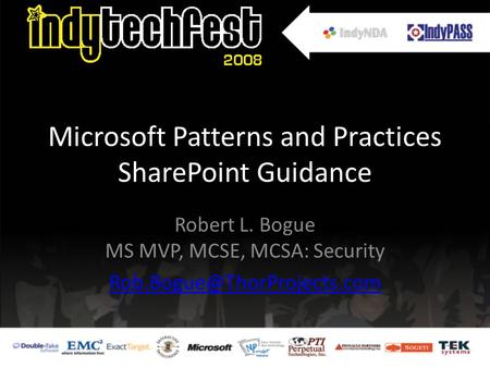 Microsoft Patterns and Practices SharePoint Guidance Robert L. Bogue MS MVP, MCSE, MCSA: Security