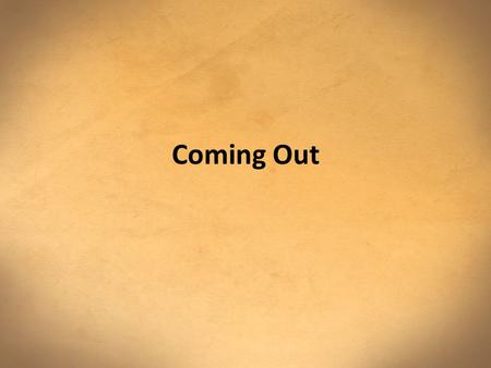 Coming Out. Why Discuss Homosexuality? It is an issue that the Church has been silent on for too long. The President has publically declared his “evolving”