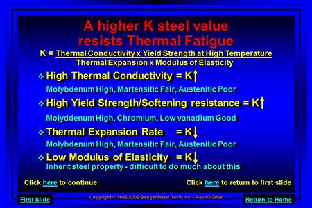 Copyright © 1996-2009 Badger Metal Tech, Inc – Rev 03-2009 Return to HomeFirst Slide  High Thermal Conductivity= K Molybdenum High, Martensitic Fair,