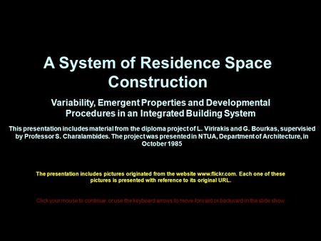 A System of Residence Space Construction Variability, Emergent Properties and Developmental Procedures in an Integrated Building System This presentation.