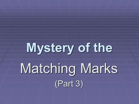 Mystery of the Matching Marks (Part 3) 2 DNA Search Lab Followup Welcome back from your SEARCH FOR THE TELL-TALE TELOMERE Let’s see what it tells us…