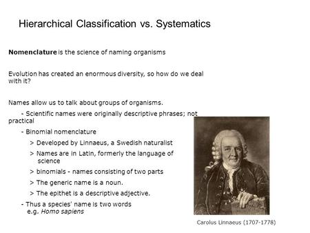 Nomenclature is the science of naming organisms Evolution has created an enormous diversity, so how do we deal with it? Names allow us to talk about groups.