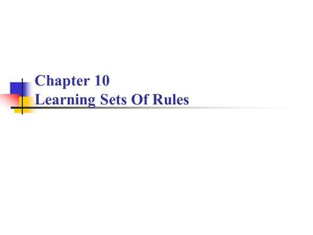 Chapter 10 Learning Sets Of Rules