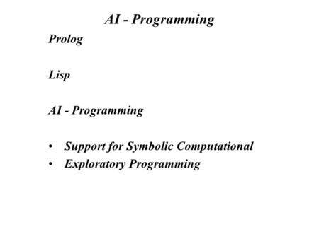 AI - Programming Prolog Lisp AI - Programming Support for Symbolic Computational Exploratory Programming.