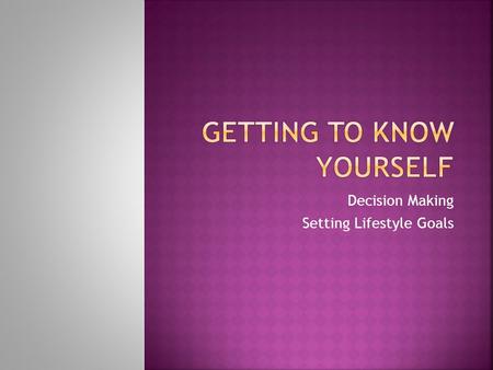 Decision Making Setting Lifestyle Goals.  Name the seven steps in the decision-making process.  Explain how to use the decision-making process to choose.