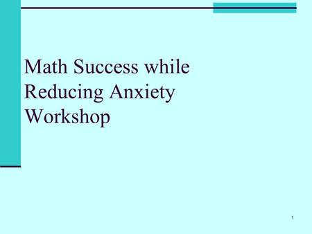 Math Success while Reducing Anxiety Workshop 1. Workshop Outline 2 MathCounseling  Register Right  Learning Styles  Mathematical Mindset  Managing.