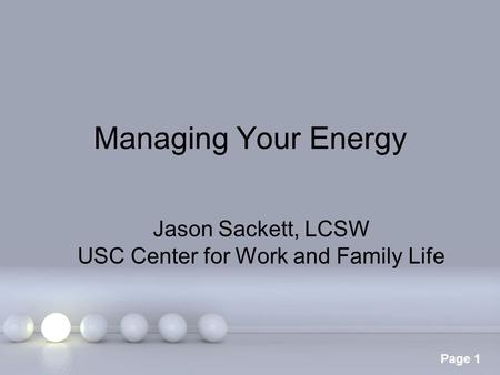 Powerpoint Templates Page 1 Managing Your Energy Jason Sackett, LCSW USC Center for Work and Family Life.