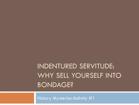 Indentured Servitude: Why sell yourself into Bondage?