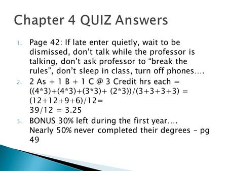 1. Page 42: If late enter quietly, wait to be dismissed, don’t talk while the professor is talking, don’t ask professor to “break the rules”, don’t sleep.