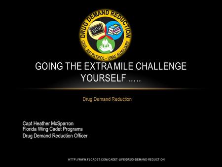 Drug Demand Reduction GOING THE EXTRA MILE CHALLENGE YOURSELF ….. Capt Heather McSparron Florida.