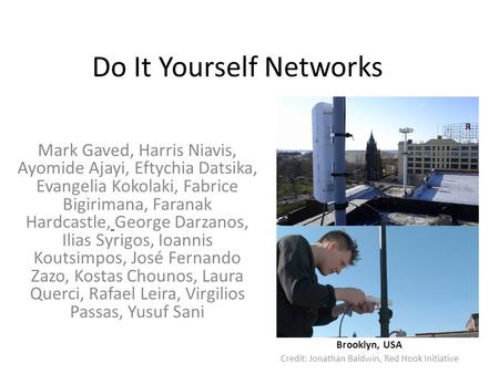 Do It Yourself Networks Mark Gaved, Harris Niavis, Ayomide Ajayi, Eftychia Datsika, Evangelia Kokolaki, Fabrice Bigirimana, Faranak Hardcastle, George.