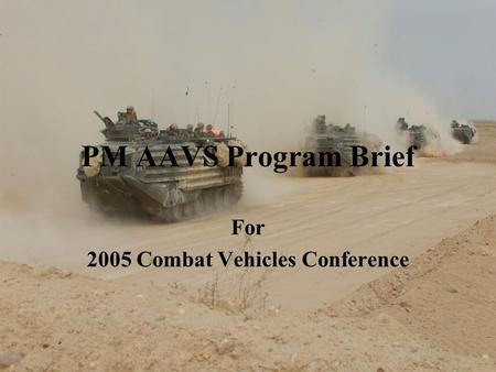 PM AAVS Program Brief For 2005 Combat Vehicles Conference.