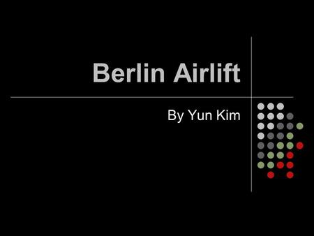 Berlin Airlift By Yun Kim. Cause of the Berlin Airlift  The Berlin Blockade is the first major cause of the Cold War. - Stalin was taking over eastern.