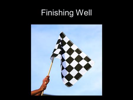 Finishing Well. Reality Many start well, few finish well. J. Robert Clinton: 1/3 finish well, 1/3 finish so-so, 1/3 finish poorly The “danger years”…35-55.