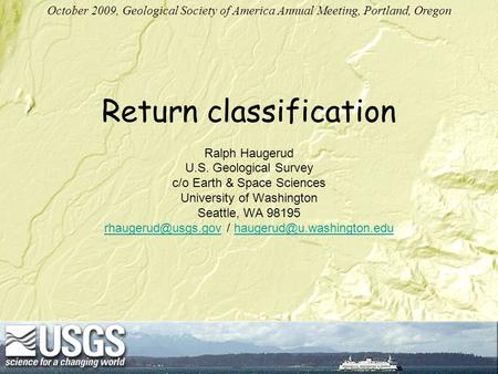 Return classification Ralph Haugerud U.S. Geological Survey c/o Earth & Space Sciences University of Washington Seattle, WA 98195