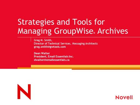 Strategies and Tools for Managing GroupWise ® Archives Greg M. Smith, Director of Technical Services, Messaging Architects Dean.