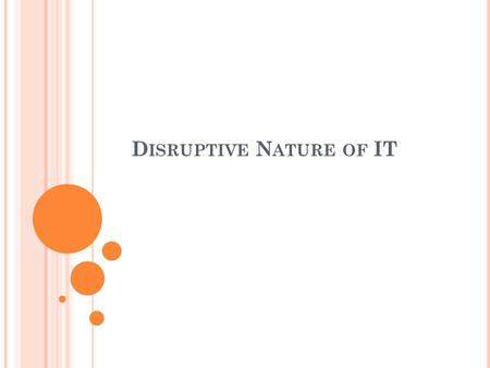 D ISRUPTIVE N ATURE OF IT. W HAT IS THE PROBLEM ? In 2002, over a billion files where available for sharing on the internet At its highest there were.