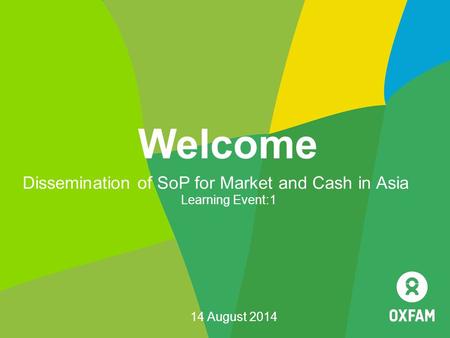 Welcome Dissemination of SoP for Market and Cash in Asia Learning Event:1 14 August 2014.