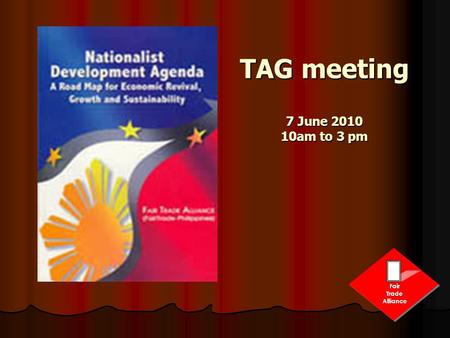 Fair Trade Alliance TAG meeting 7 June 2010 10am to 3 pm.