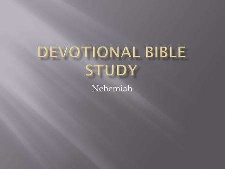 Nehemiah.  Like physical food, spiritual food needs chewing. Sometimes in our devotional reading we treat God’s word like an express buffet. We wolf.