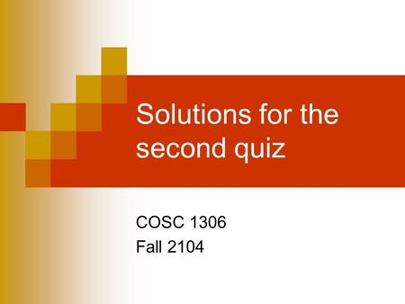 Solutions for the second quiz COSC 1306 Fall 2104.