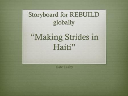 “Making Strides in Haiti” Kate Leahy Storyboard for REBUILD globally.