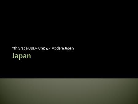 7th Grade UBD - Unit 4 - Modern Japan.  Government- Japan is a democratic constitutional monarchy.  Economy-After World War II, Japan built a strong.