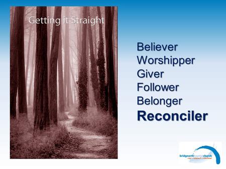 BelieverWorshipperGiverFollowerBelongerReconciler.