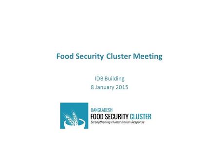 Food Security Cluster Meeting IDB Building 8 January 2015.