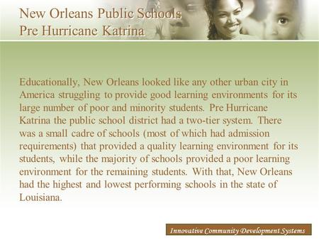 & Associates Innovative Community Development Systems New Orleans Public Schools Pre Hurricane Katrina Educationally, New Orleans looked like any other.