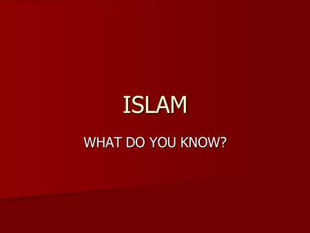 ISLAM WHAT DO YOU KNOW?. ISLAM RECALL THE RELIGIONS DISCUSSED. RECALL THE RELIGIONS DISCUSSED. RELIGIONS OR BELIEF SYSTEMS RELIGIONS OR BELIEF SYSTEMS.