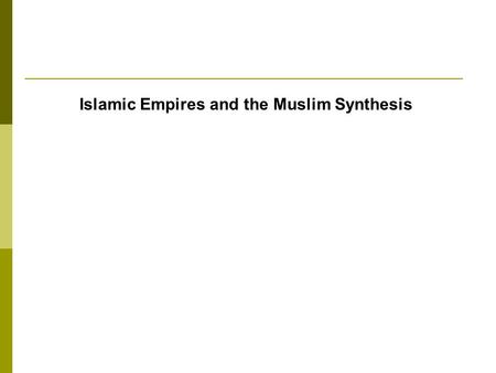 Islamic Empires and the Muslim Synthesis