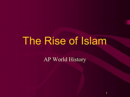 The Rise of Islam AP World History 1.